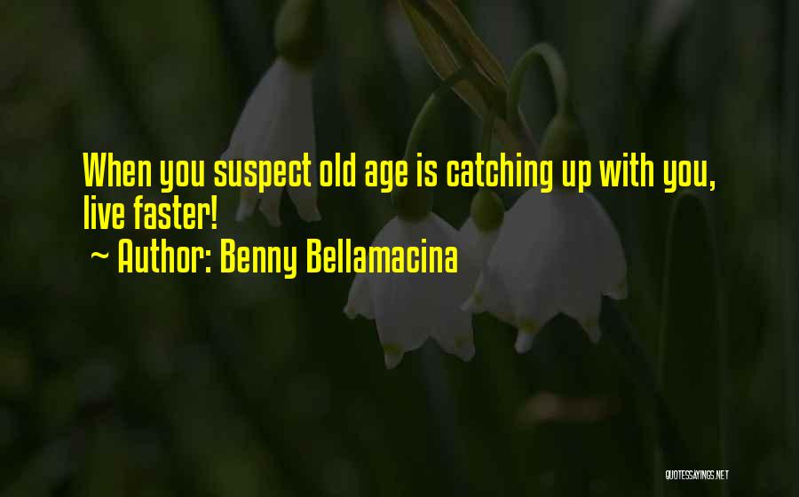 Life Catching Up With You Quotes By Benny Bellamacina