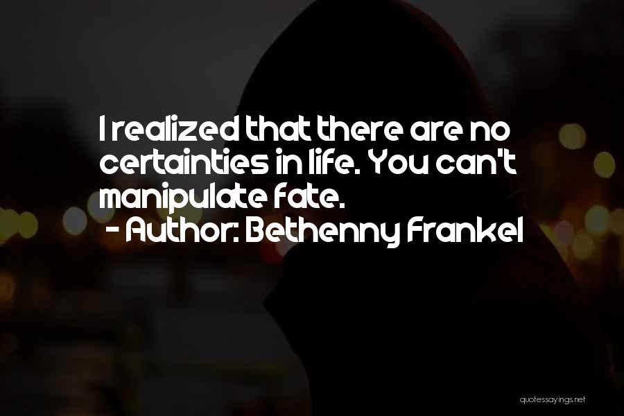 Life Certainty Quotes By Bethenny Frankel