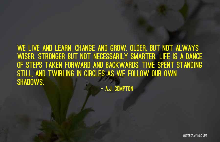 Life Change And Growth Quotes By A.J. Compton Life Change And Growth Quotes By A.J. Compton