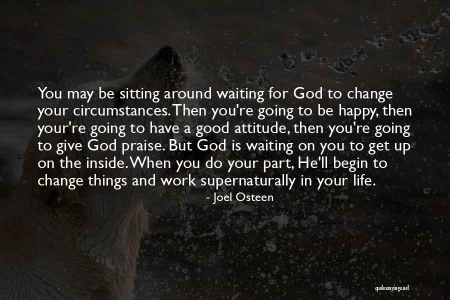 Life Change Attitude Quotes By Joel Osteen Life Change Attitude Quotes By Joel Osteen