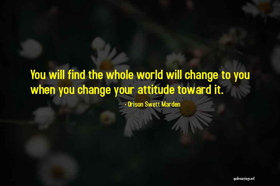 Life Change Attitude Quotes By Orison Swett Marden Life Change Attitude Quotes By Orison Swett Marden