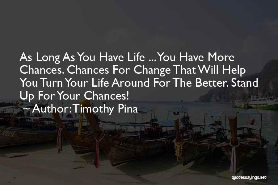 Life Change For Better Quotes By Timothy Pina