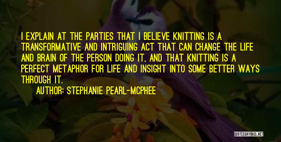 Life Change For The Better Quotes By Stephanie Pearl-McPhee