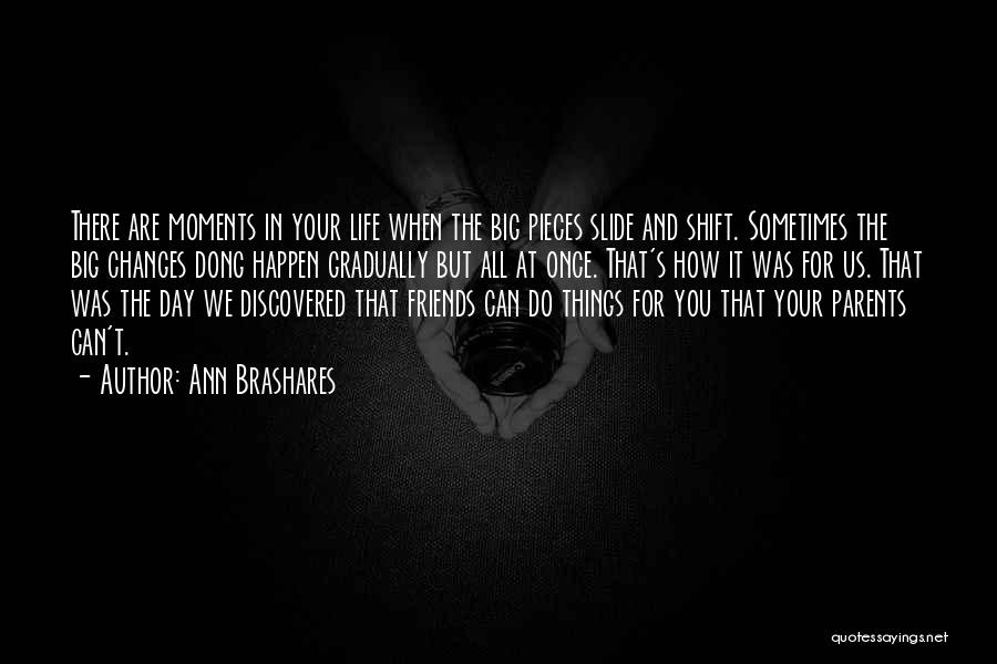 Life Changes And Friends Quotes By Ann Brashares