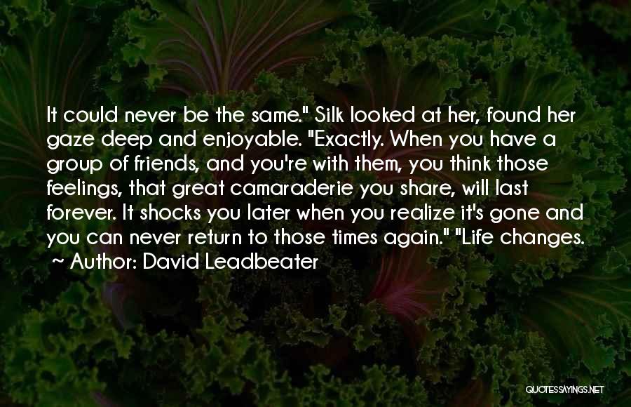 Life Changes And Friends Quotes By David Leadbeater