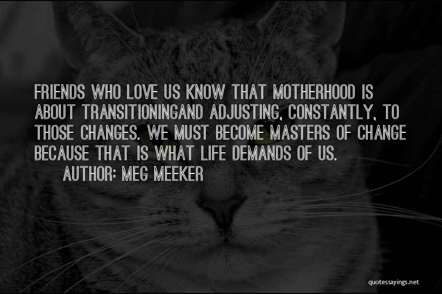 Life Changes And Friends Quotes By Meg Meeker