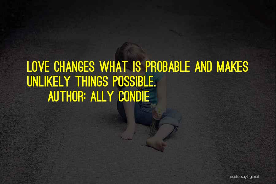 Life Changes And Love Quotes By Ally Condie