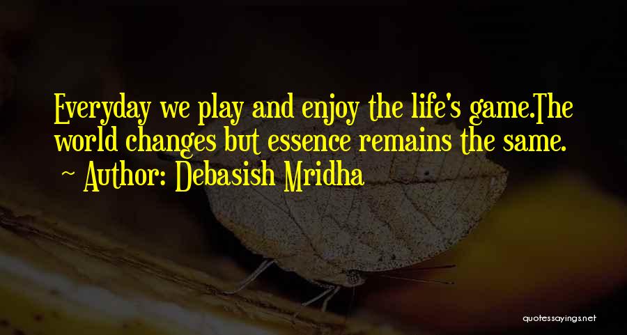 Life Changes And Love Quotes By Debasish Mridha