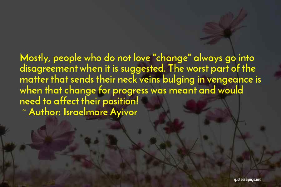 Life Changes And Love Quotes By Israelmore Ayivor