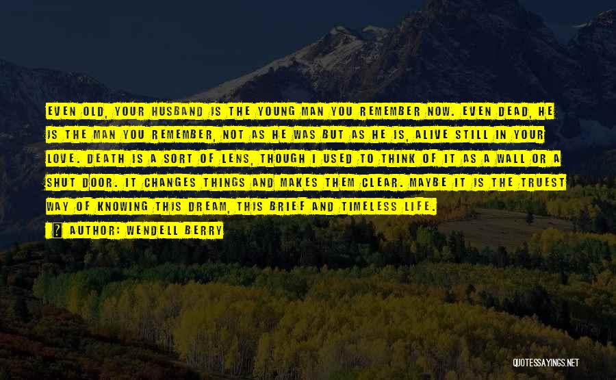 Life Changes And Love Quotes By Wendell Berry