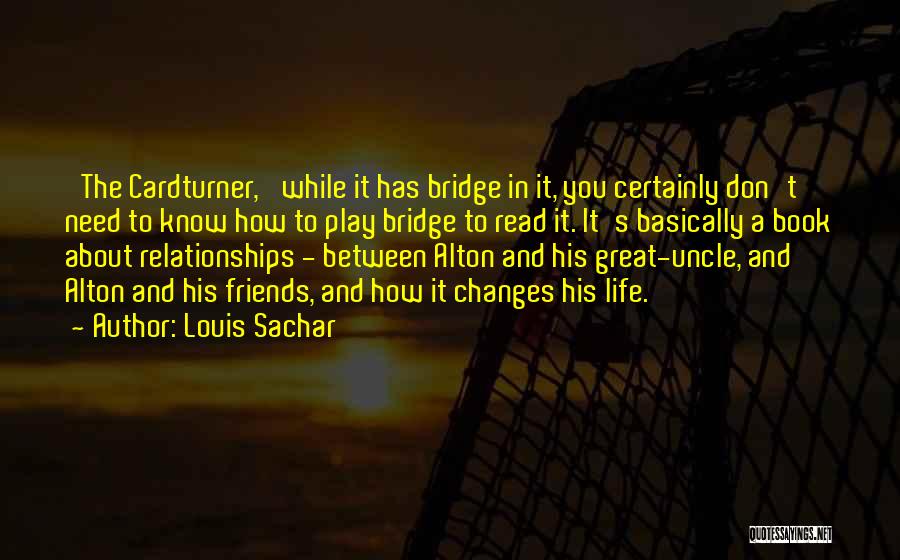 Life Changes Friends Quotes By Louis Sachar