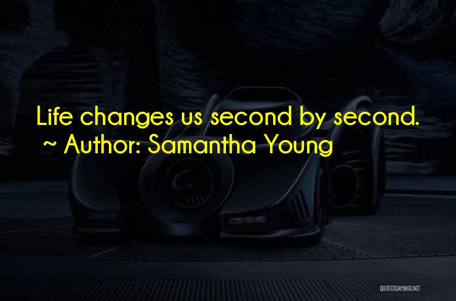 Life Changes In A Second Quotes By Samantha Young