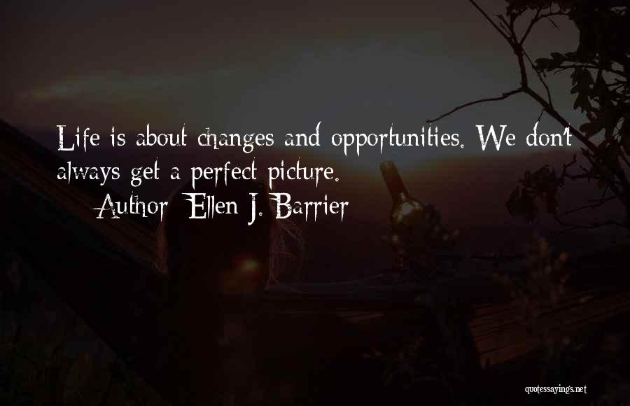 Life Changes Pictures Quotes By Ellen J. Barrier