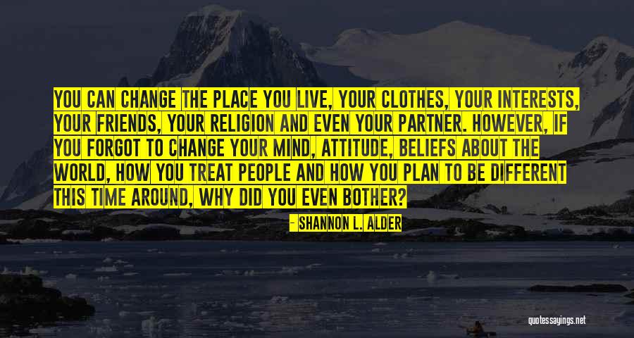Life Changing Attitude Quotes By Shannon L. Alder Life Changing Attitude Quotes By Shannon L. Alder