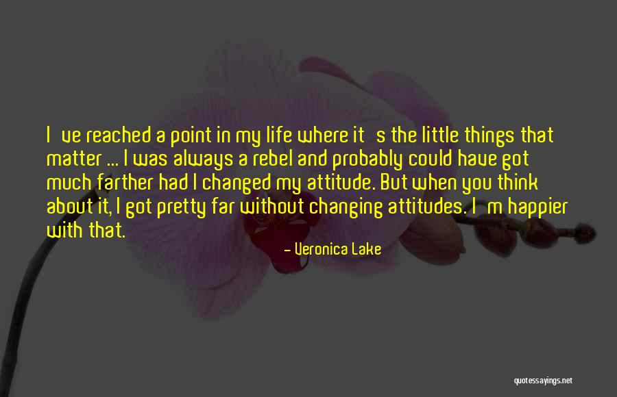 Life Changing Attitude Quotes By Veronica Lake Life Changing Attitude Quotes By Veronica Lake