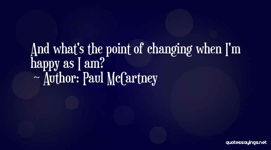 Life Changing Happiness Quotes By Paul McCartney