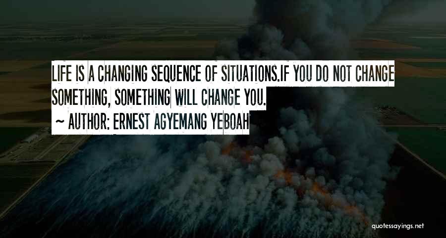 Life Changing Life Quotes By Ernest Agyemang Yeboah