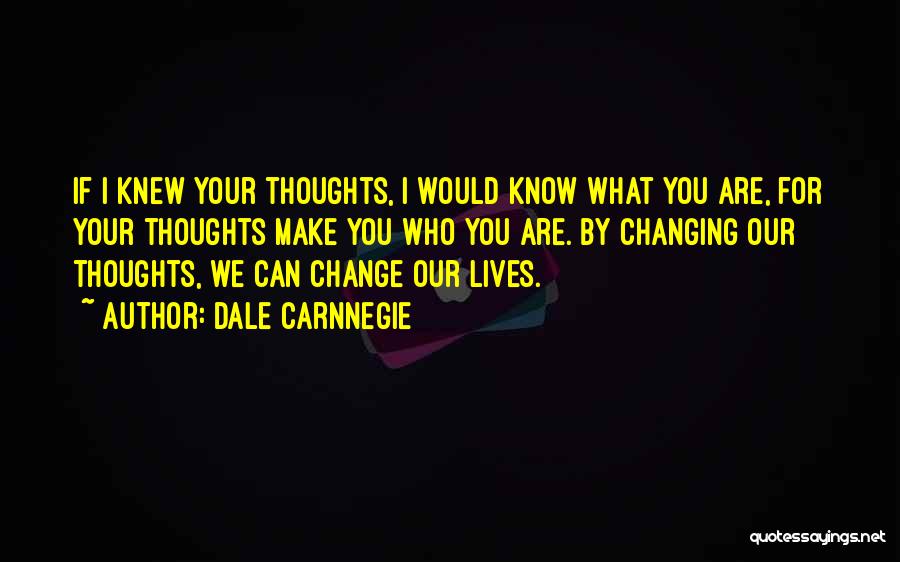 Life Changing Thoughts Quotes By Dale Carnnegie
