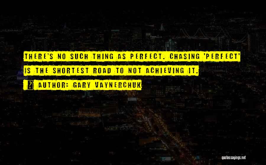 Life Chasing Quotes By Gary Vaynerchuk