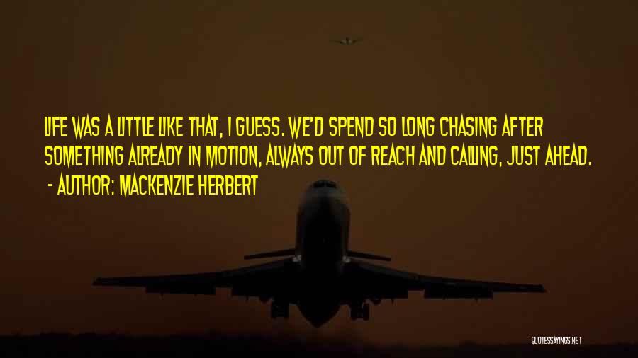 Life Chasing Quotes By Mackenzie Herbert