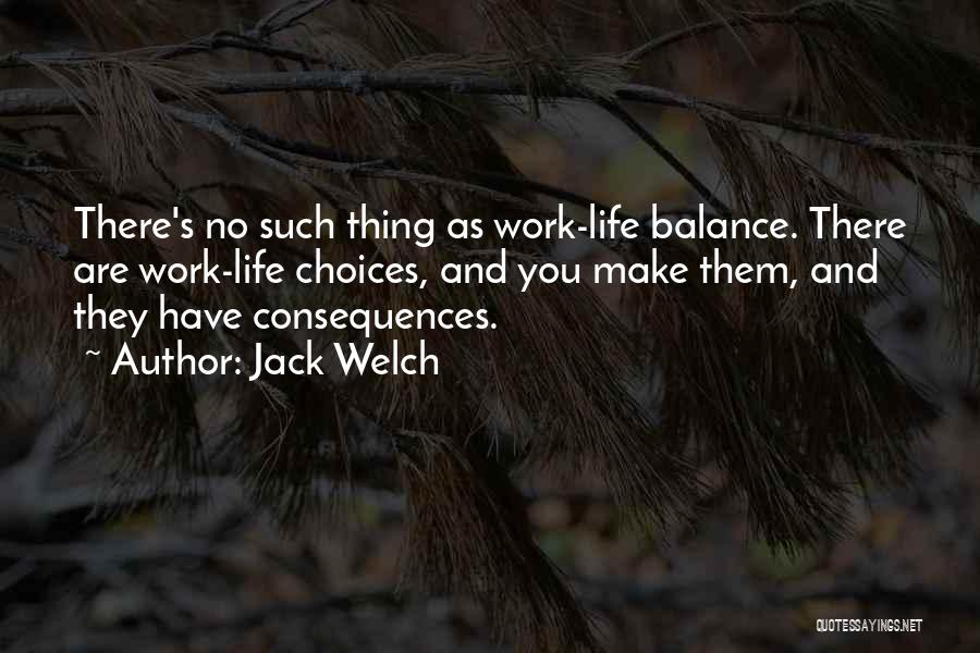 Life Choices And Consequences Quotes By Jack Welch