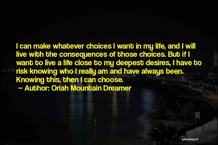 Life Choices And Consequences Quotes By Oriah Mountain Dreamer