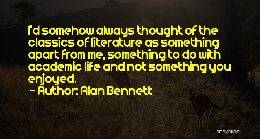 Life Classics Quotes By Alan Bennett