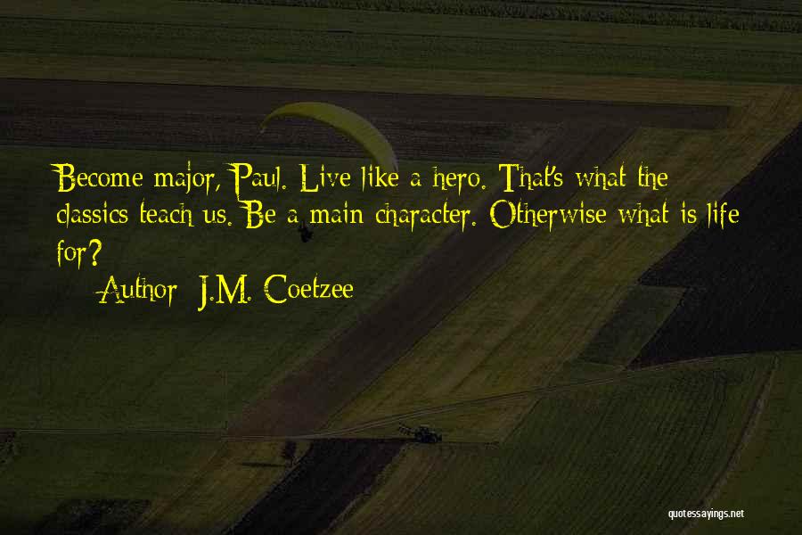 Life Classics Quotes By J.M. Coetzee