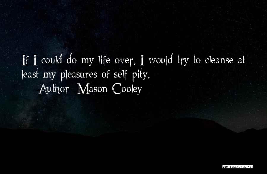 Life Cleanse Quotes By Mason Cooley
