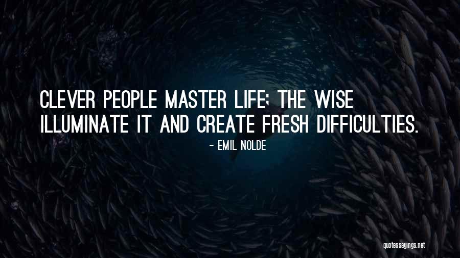 Life Clever Quotes By Emil Nolde