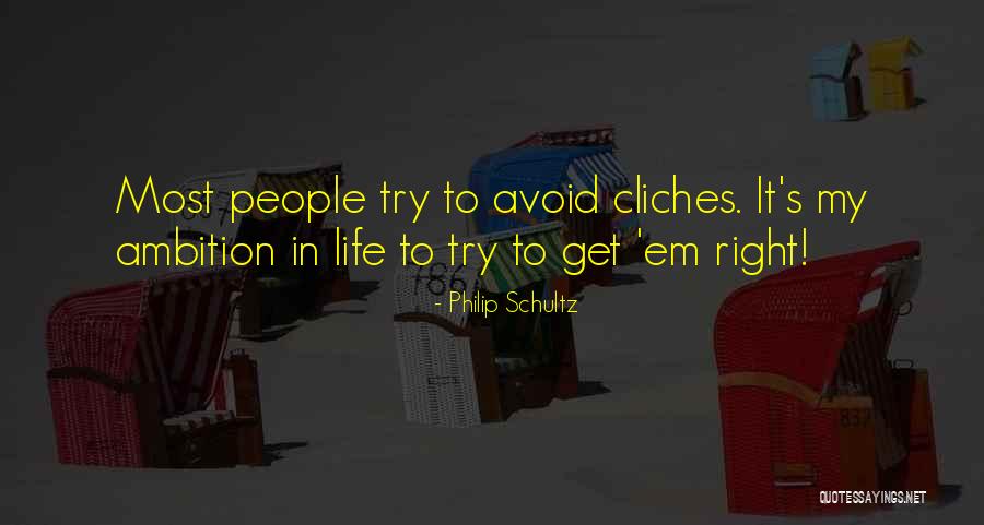 Life Cliches Quotes By Philip Schultz Life Cliches Quotes By Philip Schultz