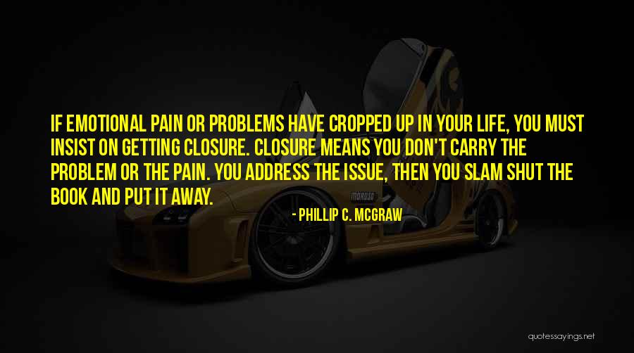 Life Closure Quotes By Phillip C. McGraw Life Closure Quotes By Phillip C. McGraw