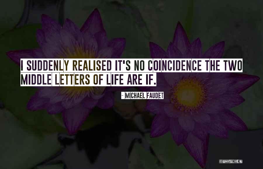 Life Coincidence Quotes By Michael Faudet Life Coincidence Quotes By Michael Faudet