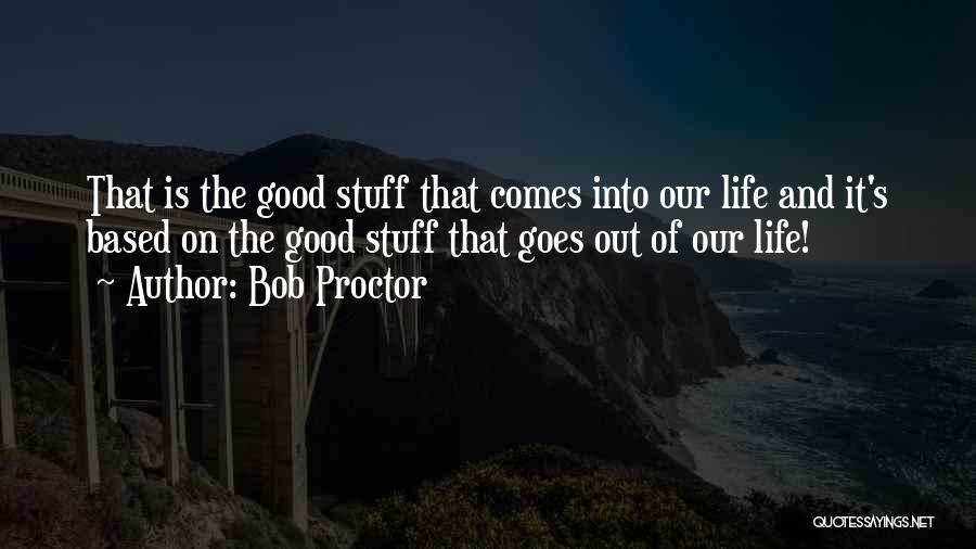 Life Comes And Goes Quotes By Bob Proctor