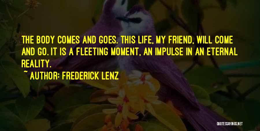 Life Comes And Goes Quotes By Frederick Lenz