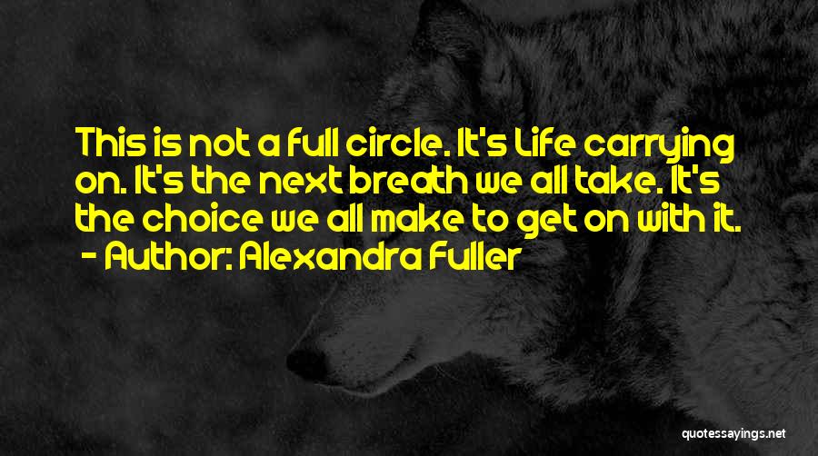 Life Comes Full Circle Quotes By Alexandra Fuller
