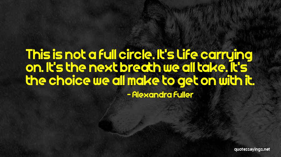 Life Comes Full Circle Quotes By Alexandra Fuller