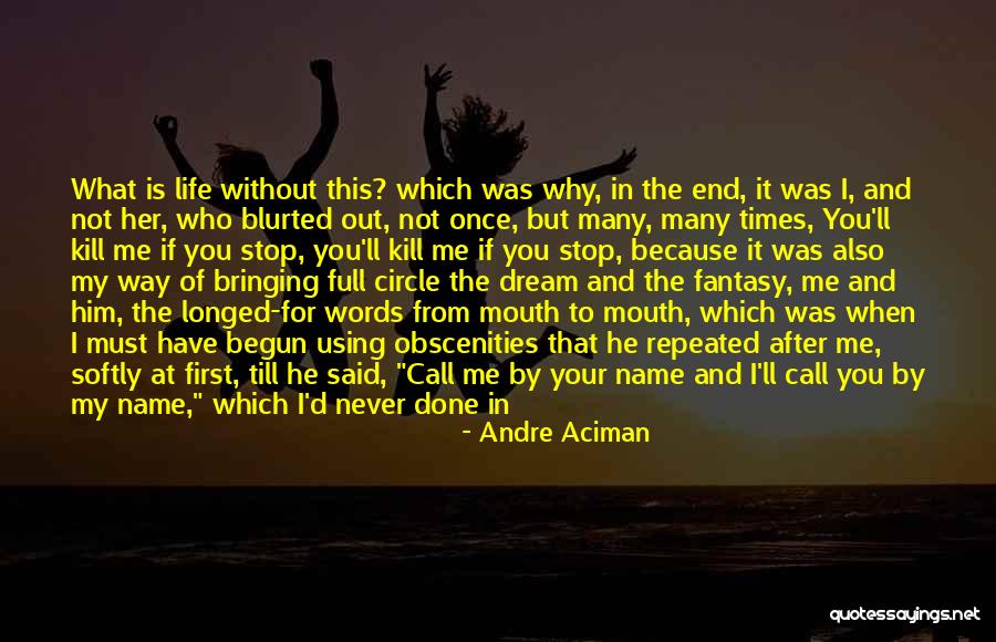 Life Comes Full Circle Quotes By Andre Aciman