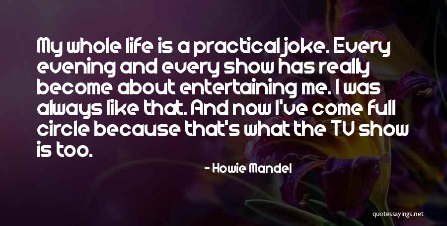 Life Comes Full Circle Quotes By Howie Mandel Life Comes Full Circle Quotes By Howie Mandel