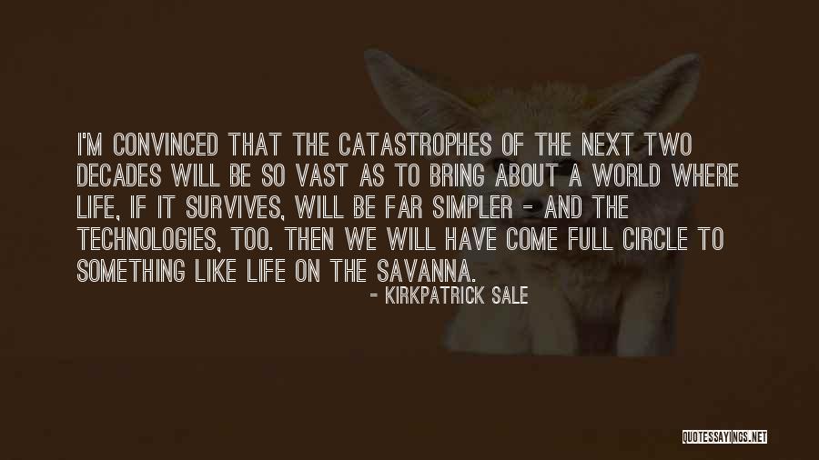 Life Comes Full Circle Quotes By Kirkpatrick Sale Life Comes Full Circle Quotes By Kirkpatrick Sale