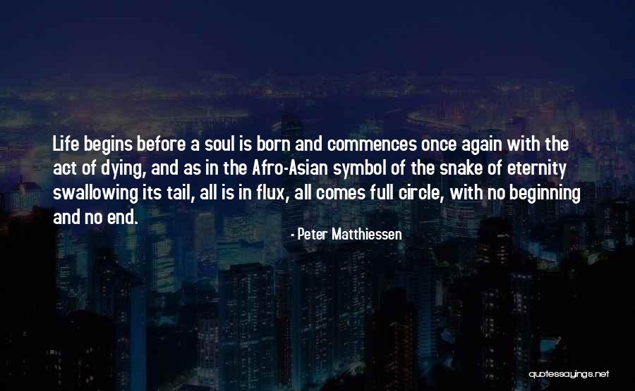 Life Comes Full Circle Quotes By Peter Matthiessen Life Comes Full Circle Quotes By Peter Matthiessen