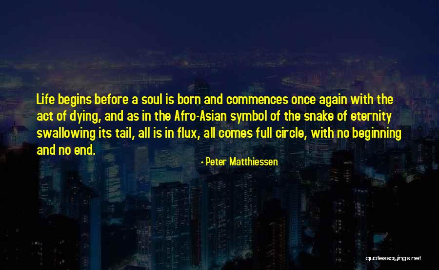 Life Comes In Full Circle Quotes By Peter Matthiessen Life Comes In Full Circle Quotes By Peter Matthiessen