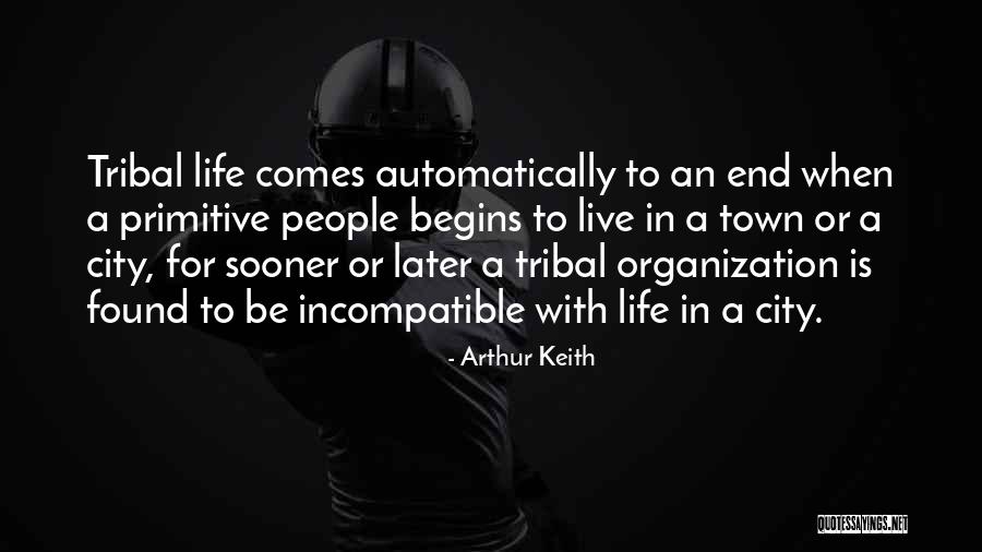 Life Comes To An End Quotes By Arthur Keith