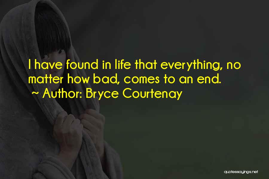 Life Comes To An End Quotes By Bryce Courtenay