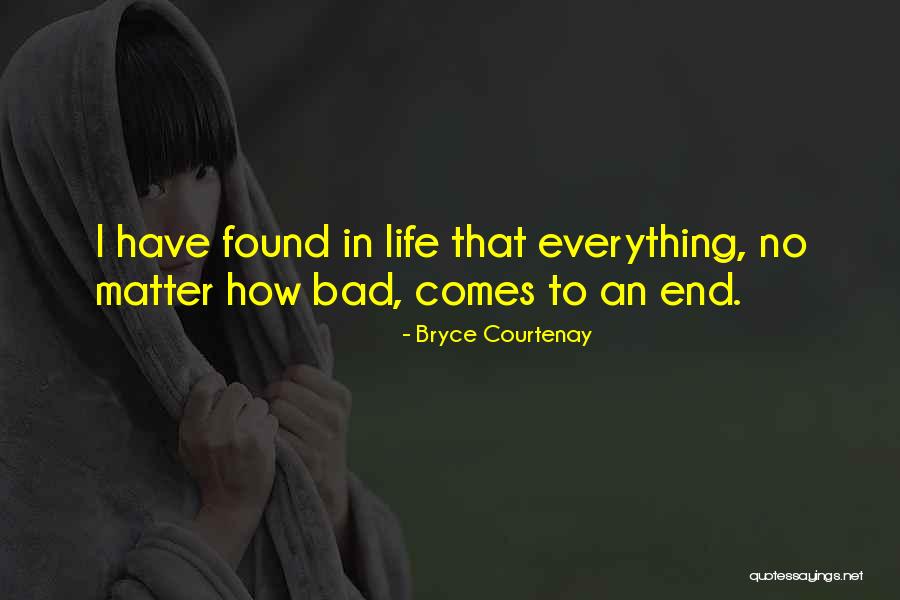 Life Comes To An End Quotes By Bryce Courtenay