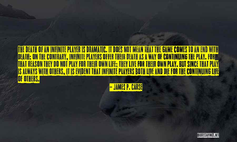 Life Comes To An End Quotes By James P. Carse