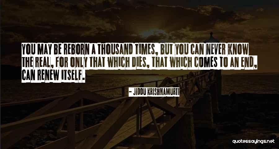 Life Comes To An End Quotes By Jiddu Krishnamurti