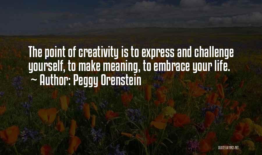 Life Comes With Challenges Quotes By Peggy Orenstein
