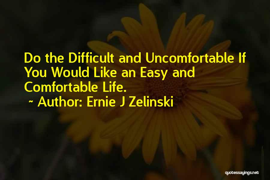 Life Comfortable Quotes By Ernie J Zelinski