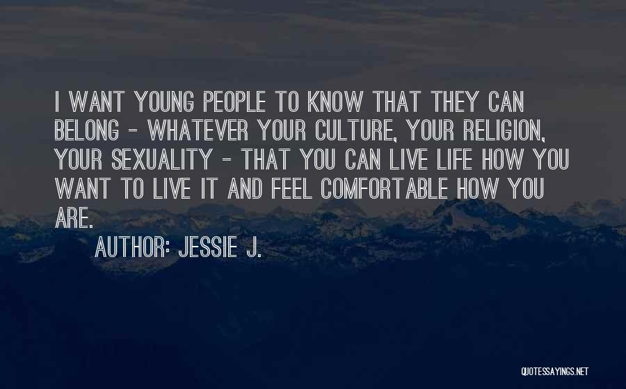 Life Comfortable Quotes By Jessie J.